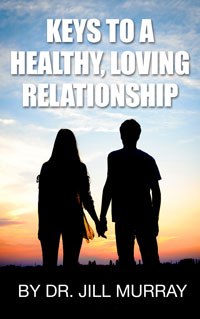 Keys to a Healthy Relationship by Dr. Jill Murray