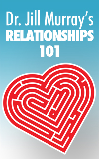 Dr. Jill Murray's Relationships 101